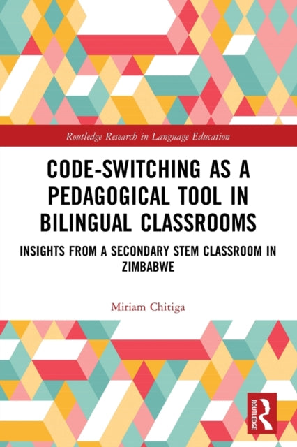 Book cover of: Code-Switching as a Pedagogical Tool in Bilingual Classrooms. By: Miriam Chitiga