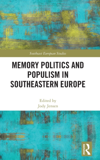 Book cover of: Memory Politics and Populism in Southeastern Europe. By: Jody Jensen