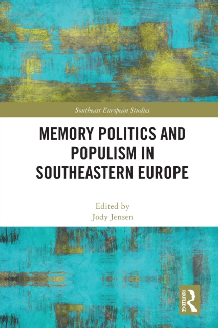 Book cover of: Memory Politics and Populism in Southeastern Europe. By: Jody Jensen