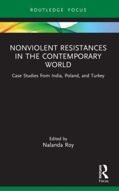 Book cover of: Nonviolent Resistances in the Contemporary World. By: Nalanda Roy