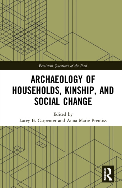 Book cover of: Archaeology of Households, Kinship, and Social Change. By: Lacey B. Carpenter