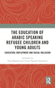 Book cover of: Education of Arabic Speaking Refugee Children and Young Adults. By: Nina Maadad