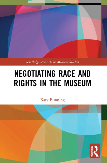 Book cover of: Negotiating Race and Rights in the Museum. By: Katy Bunning