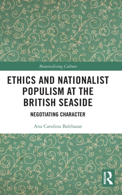 Book cover of: Ethics and Nationalist Populism at the British Seaside. By: Ana Carolina Balthazar