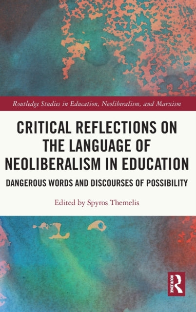 Book cover of: Critical Reflections on the Language of Neoliberalism in Education. By: Spyros Themelis