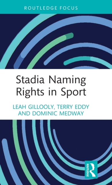 Book cover of: Stadia Naming Rights in Sport. By: Leah Gillooly