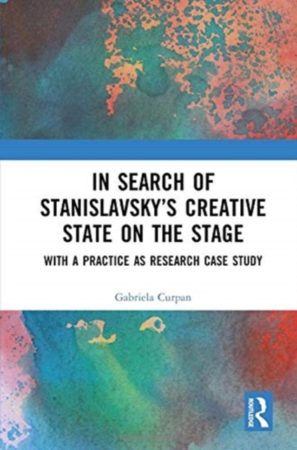 Book cover of: In Search of Stanislavsky’s Creative State on the Stage. By: Gabriela Curpan