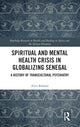 Book cover of: Spiritual and Mental Health Crisis in Globalizing Senegal. By: Alice Bullard