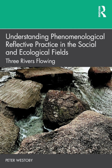 Book cover of: Understanding Phenomenological Reflective Practice in the Social and Ecological Fields. By: Peter Westoby