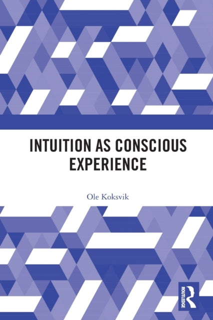 Book cover of: Intuition as Conscious Experience. By: Ole Koksvik