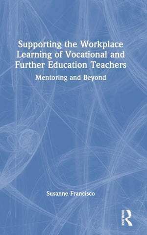 Supporting the Workplace Learning of Vocational and Further Education Teachers