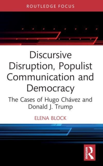 Book cover of: Discursive Disruption, Populist Communication and Democracy. By: Elena Block
