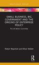 Book cover of: Small Business, Big Government and the Origins of Enterprise Policy. By: Robert Wapshott