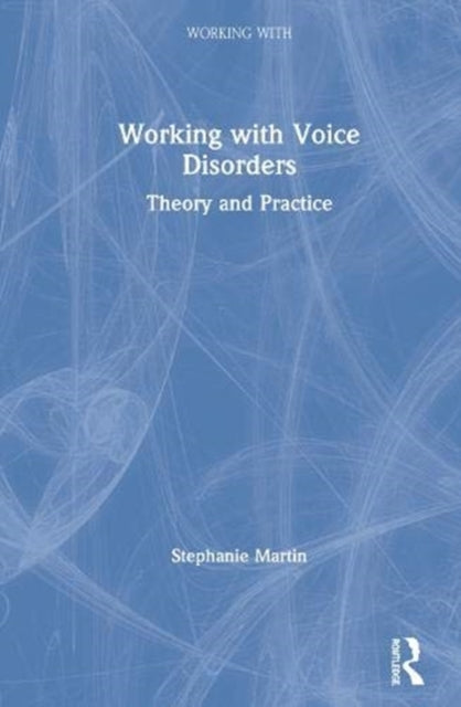 Book cover of: Working with Voice Disorders. By: Stephanie Martin