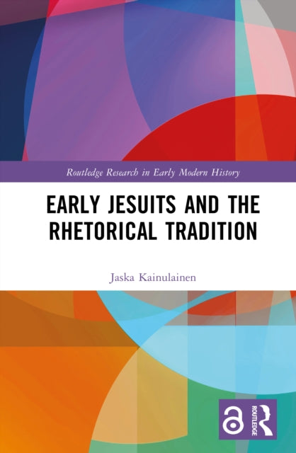 Book cover of: Early Jesuits and the Rhetorical Tradition. By: Jaska Kainulainen