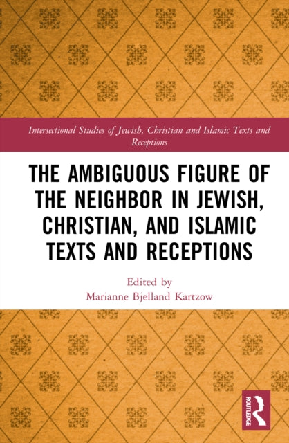 Book cover of: Ambiguous Figure of the Neighbor in Jewish, Christian, and Islamic Texts and Receptions. By: Marianne Bjelland Kartzow