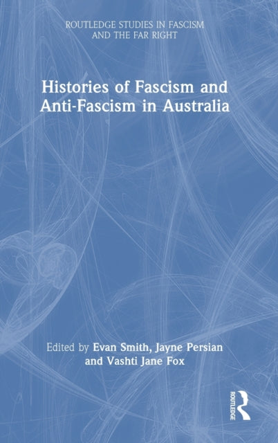 Book cover of: Histories of Fascism and Anti-Fascism in Australia. By: Evan Smith