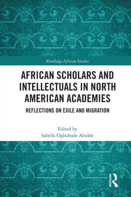 Book cover of: African Scholars and Intellectuals in North American Academies. By: Sabella Ogbobode Abidde
