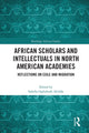 Book cover of: African Scholars and Intellectuals in North American Academies. By: Sabella Ogbobode Abidde