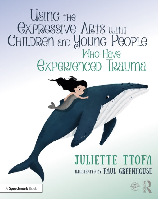 Book cover of: Using the Expressive Arts with Children and Young People Who Have Experienced Trauma
