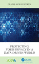 Book cover of: Protecting Your Privacy in a Data-Driven World. By: Claire McKay Bowen