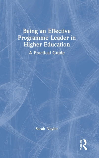Book cover of: Being an Effective Programme Leader in Higher Education. By: Sarah Naylor