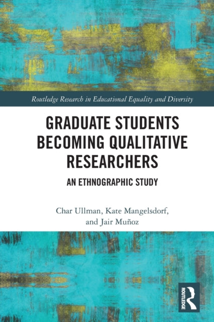 Book cover of: Graduate Students Becoming Qualitative Researchers. By: Char Ullman