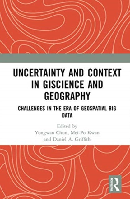 Book cover of: Uncertainty and Context in GIScience and Geography. By: Yongwan Chun