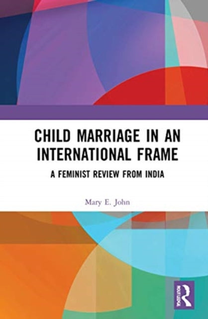 Book cover of: Child Marriage in an International Frame. By: Mary E. John