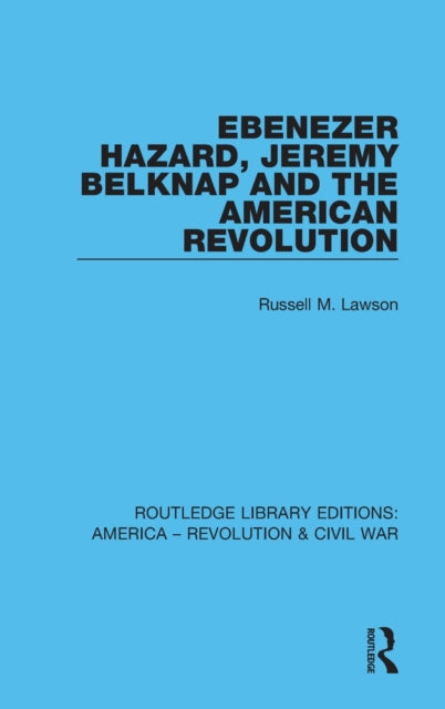Book cover of: Ebenezer Hazard, Jeremy Belknap and the American Revolution. By: Russell M. Lawson
