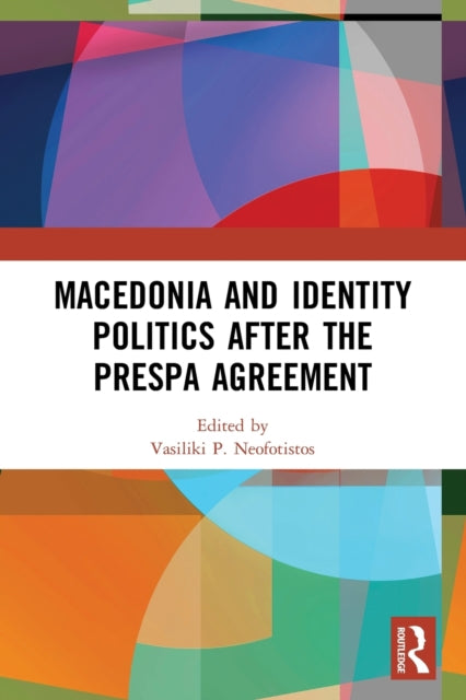 Book cover of: Macedonia and Identity Politics After the Prespa Agreement. By: Vasiliki P. Neofotistos