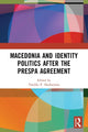 Book cover of: Macedonia and Identity Politics After the Prespa Agreement. By: Vasiliki P. Neofotistos