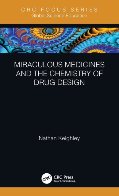 Book cover of: Miraculous Medicines and the Chemistry of Drug Design. By: Nathan Keighley