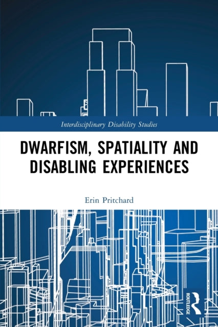 Book cover of: Dwarfism, Spatiality and Disabling Experiences. By: Erin Pritchard