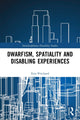 Book cover of: Dwarfism, Spatiality and Disabling Experiences. By: Erin Pritchard