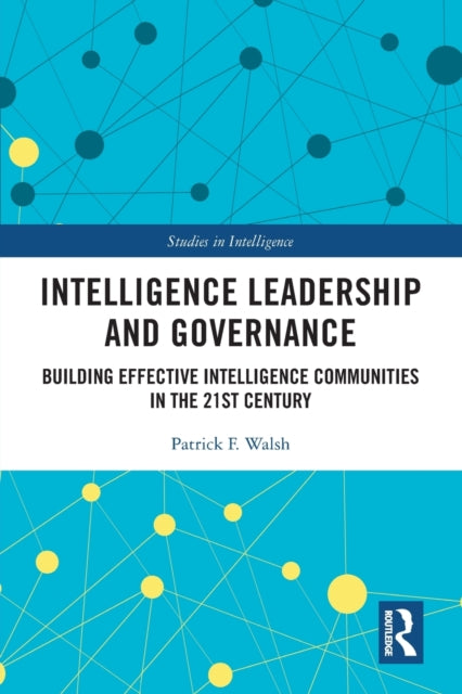 Book cover of: Intelligence Leadership and Governance. By: Patrick F. Walsh