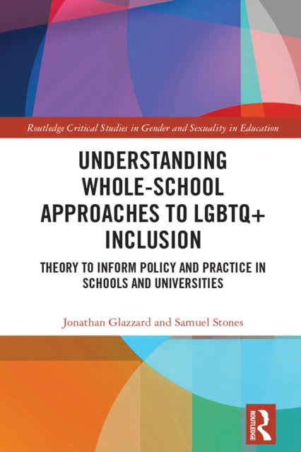 Book cover of: Understanding Whole-School Approaches to LGBTQ+ Inclusion. By: Jonathan Glazzard