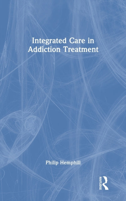 Book cover of: Integrated Care in Addiction Treatment. By: Philip Hemphill