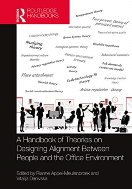 Book cover of: Handbook of Theories on Designing Alignment Between People and the Office Environment. By: Rianne Appel-Meulenbroek