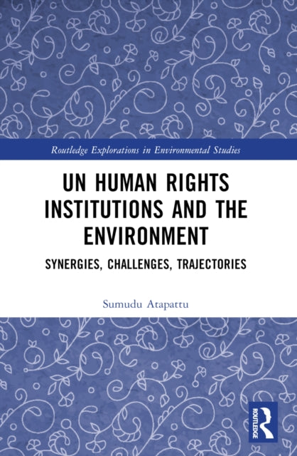Book cover of: UN Human Rights Institutions and the Environment. By: Sumudu A. Atapattu