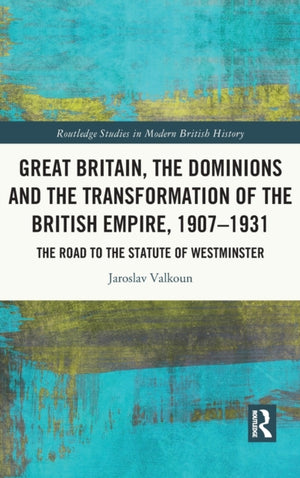 Great Britain, the Dominions and the Transformation of the British Empire, 1907–1931
