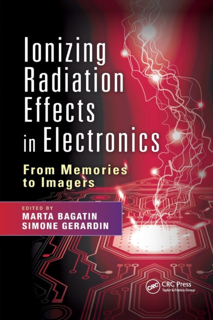 Book cover of: Ionizing Radiation Effects in Electronics. By: Marta Bagatin