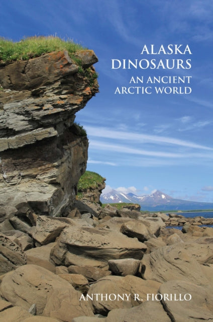 Book cover of: Alaska Dinosaurs. By: Anthony R. Fiorillo