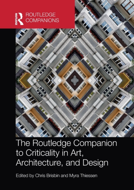Book cover of: Routledge Companion to Criticality in Art, Architecture, and Design. By: Christopher Brisbin