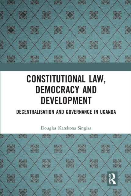 Book cover of: Constitutional Law, Democracy and Development. By: Douglas Karekona Singiza