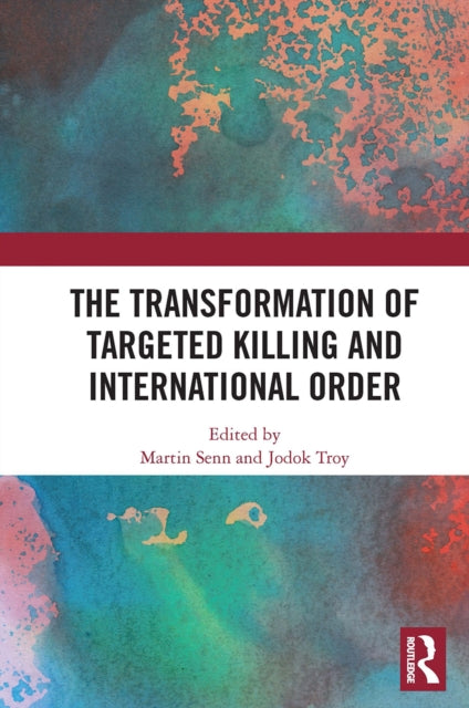 Book cover of: Transformation of Targeted Killing and International Order. By: Martin Senn