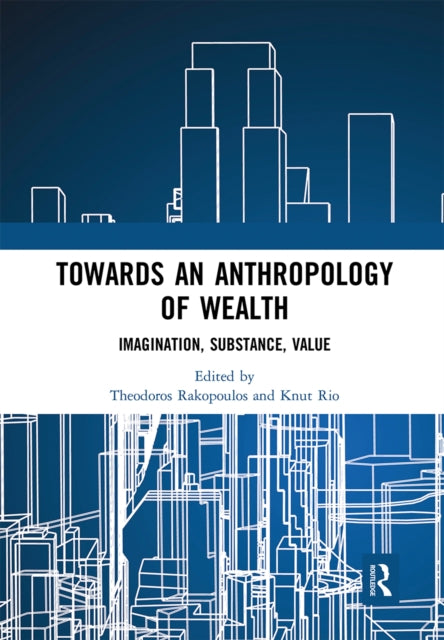 Book cover of: Towards an Anthropology of Wealth. By: Theodoros Rakopoulos