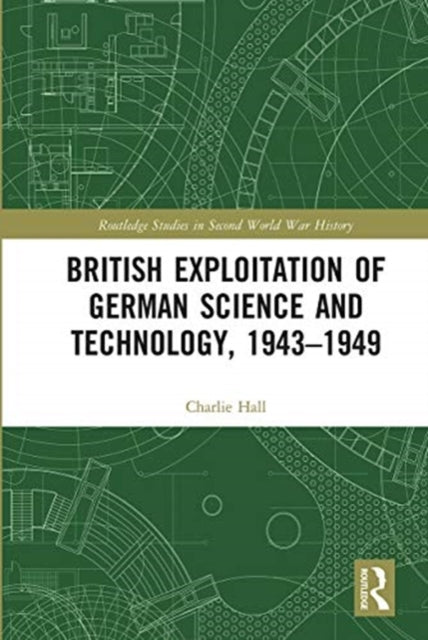 Book cover of: British Exploitation of German Science and Technology, 1943-1949. By: Charlie Hall