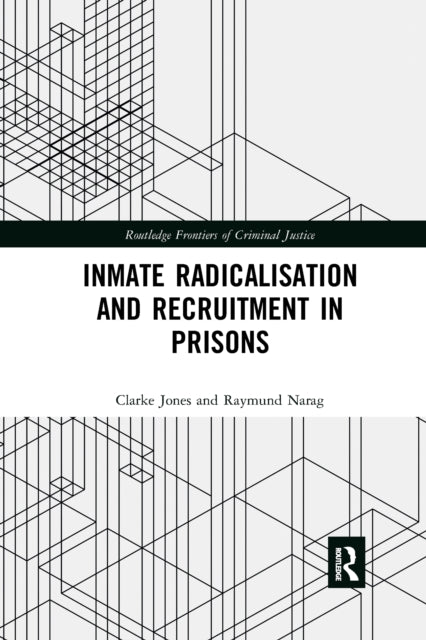 Book cover of: Inmate Radicalisation and Recruitment in Prisons. By: Clarke Jones