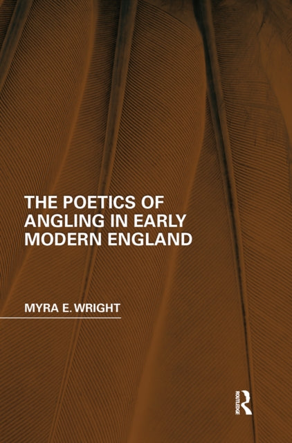 Book cover of: Poetics of Angling in Early Modern England. By: Myra E. Wright